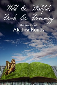 Wild & Wishful, Dark & Dreaming--story collection by Alethea Kontis